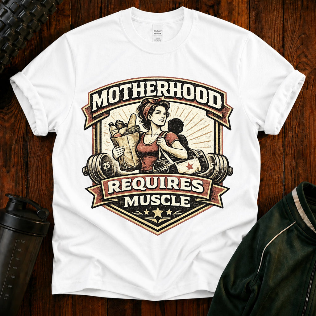 Motherhood Requires Muscle T-Shirt - Gift For Mom