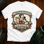 Motherhood Requires Muscle T-Shirt - Gift For Mom