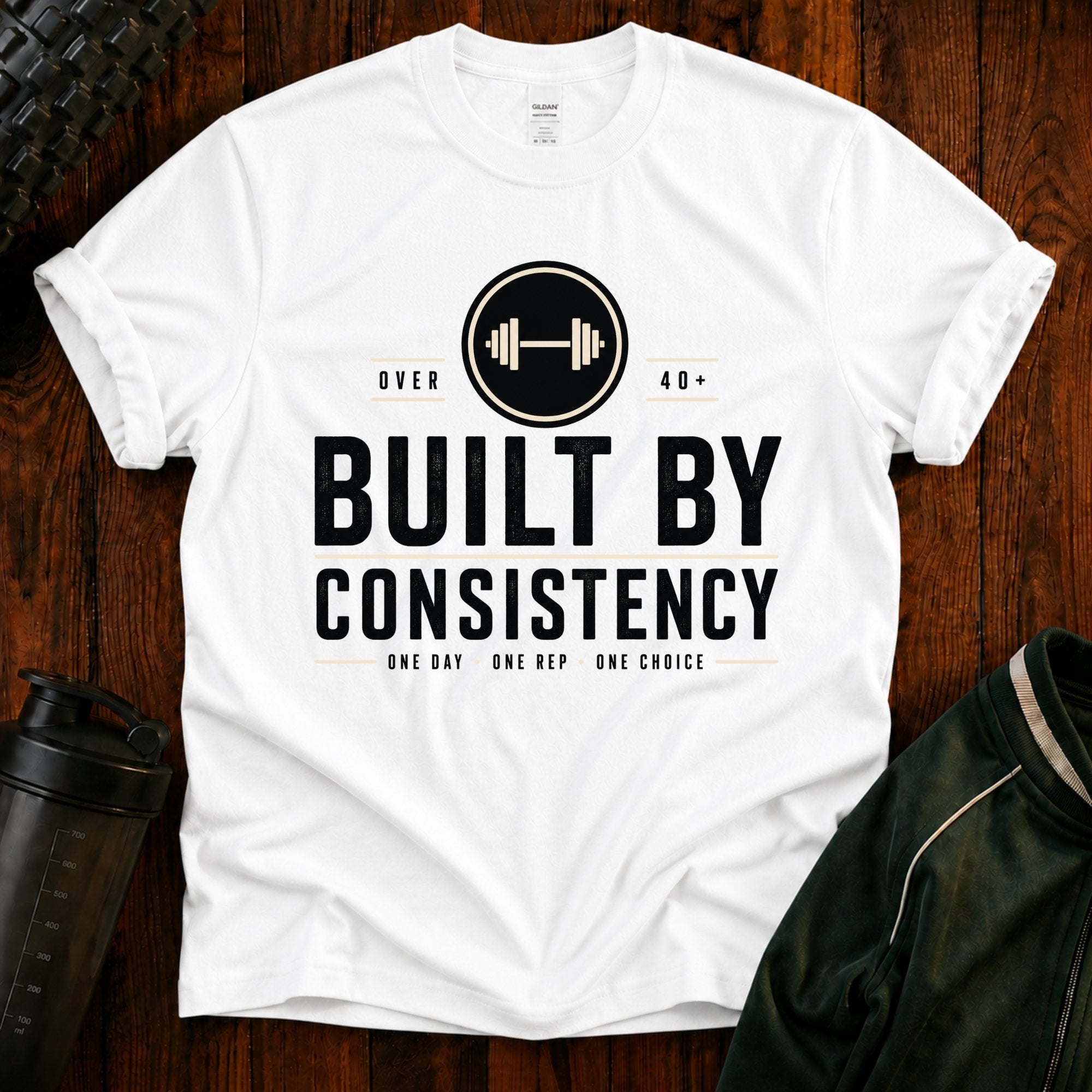 T-Shirt — "Built By Consistency" Over 40 Fitness Tee