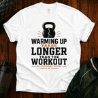 Funny Workout T‑Shirt — "Warming Up Takes Longer Than The Workout