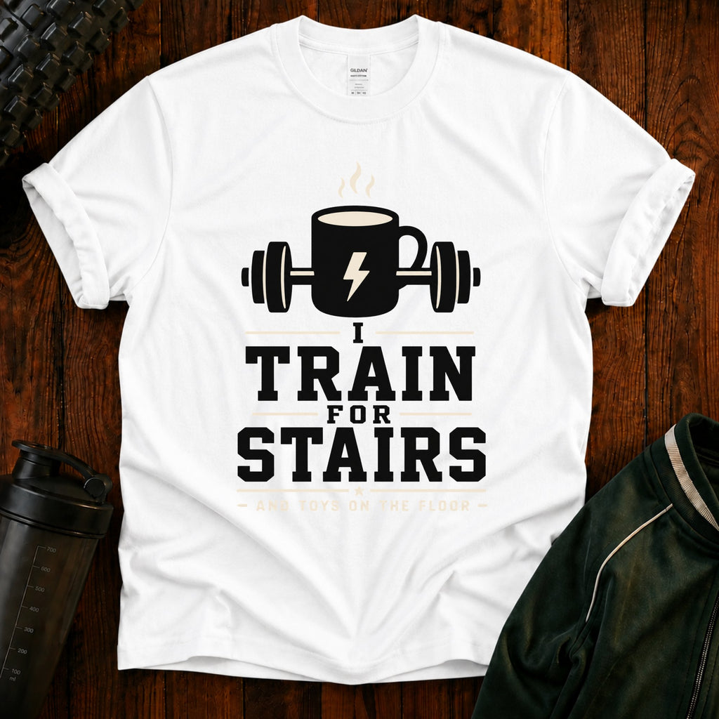T‑Shirt — I Train for Stairs Coffee