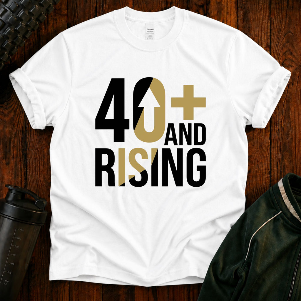 40+ And Rising T-Shirt