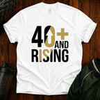 40+ And Rising T-Shirt