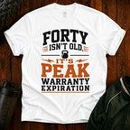 40th Birthday T-Shirt — "Forty Isn't Old, It's Peak Warranty Expiration"