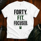 Forty. Fit. Focused. T-Shirt — 40th Birthday Fitness Tee